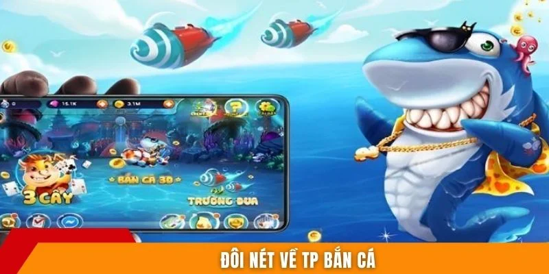 Đôi nét về TP bắn cá