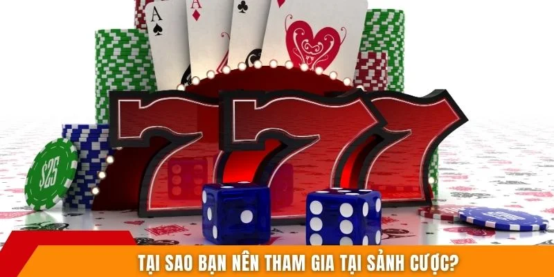 Tại sao bạn nên tham gia tại sảnh cược? 