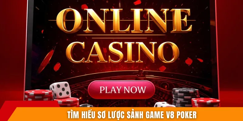 Tìm hiểu sơ lược sảnh game V8 POKER